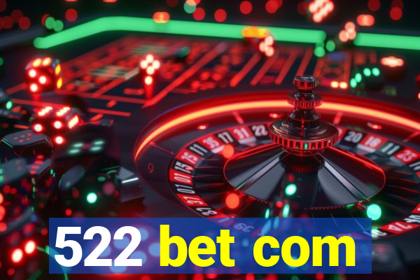 522 bet com